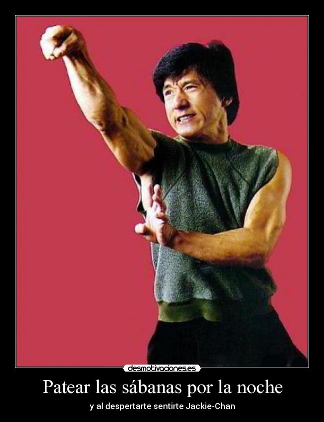 Patear las sábanas por la noche - y al despertarte sentirte Jackie-Chan