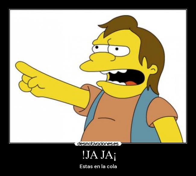 !JA JA¡ - Estas en la cola
