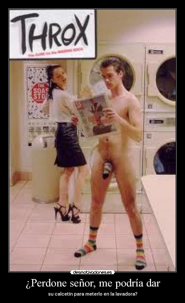 ¿Perdone señor, me podría dar -