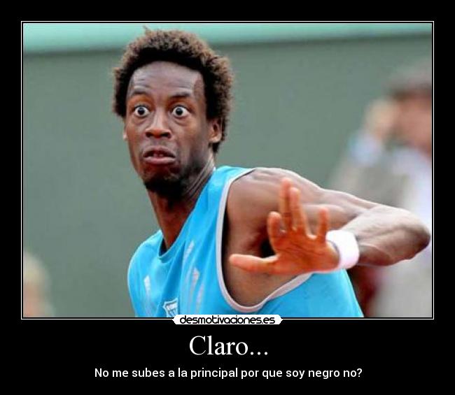 Claro... - No me subes a la principal por que soy negro no?