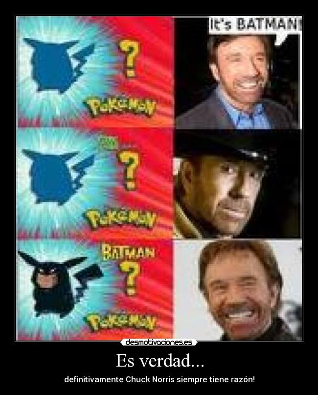 Es verdad... - definitivamente Chuck Norris siempre tiene razón!