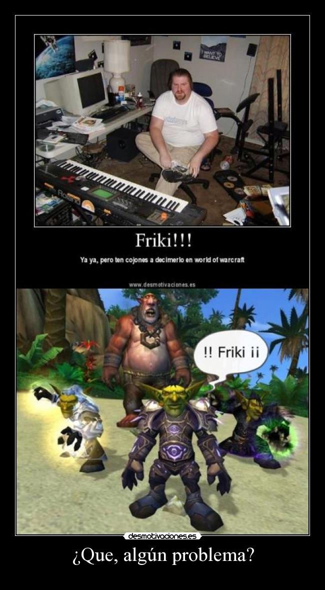 ¿Que, algún problema? -