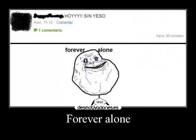 Forever alone -