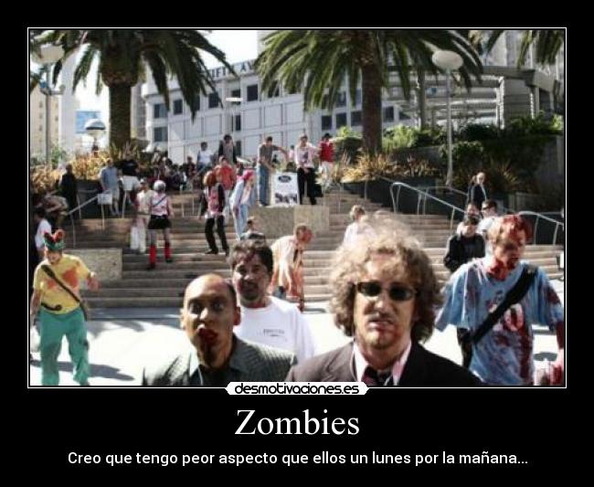Zombies - Creo que tengo peor aspecto que ellos un lunes por la mañana...