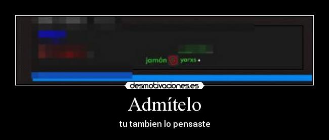 Admítelo - tu tambien lo pensaste