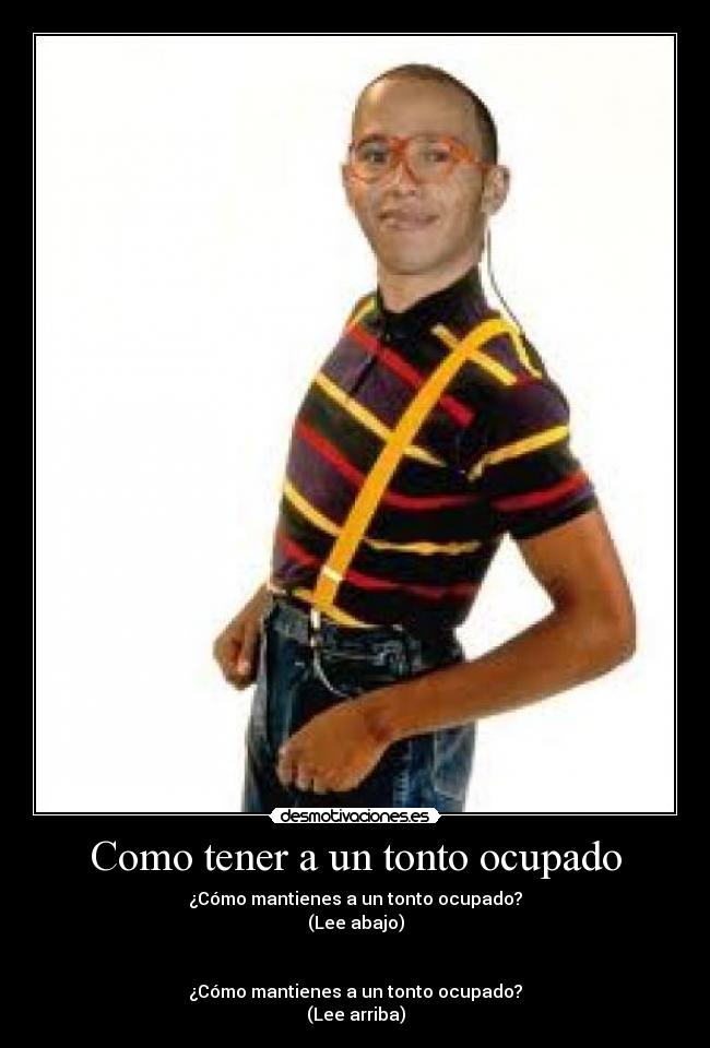 Como tener a un tonto ocupado -