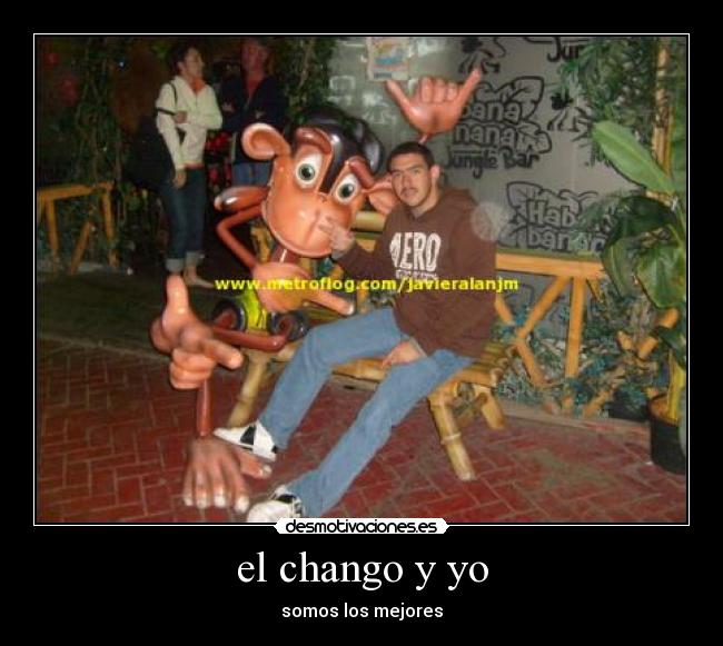 el chango y yo - somos los mejores