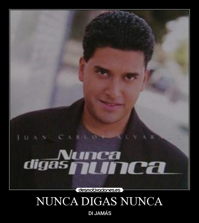 NUNCA DIGAS NUNCA - DI JAMÁS