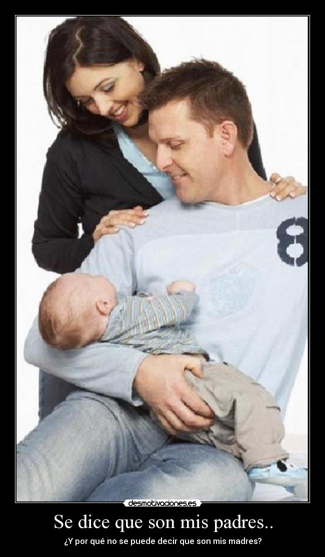 Se dice que son mis padres.. - ¿Y por qué no se puede decir que son mis madres?