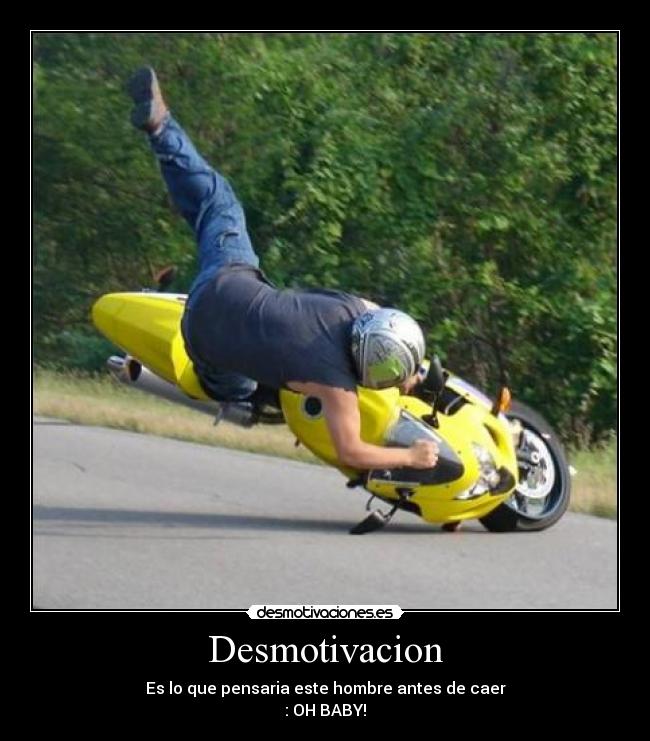 Desmotivacion - Es lo que pensaria este hombre antes de caer
: OH BABY!