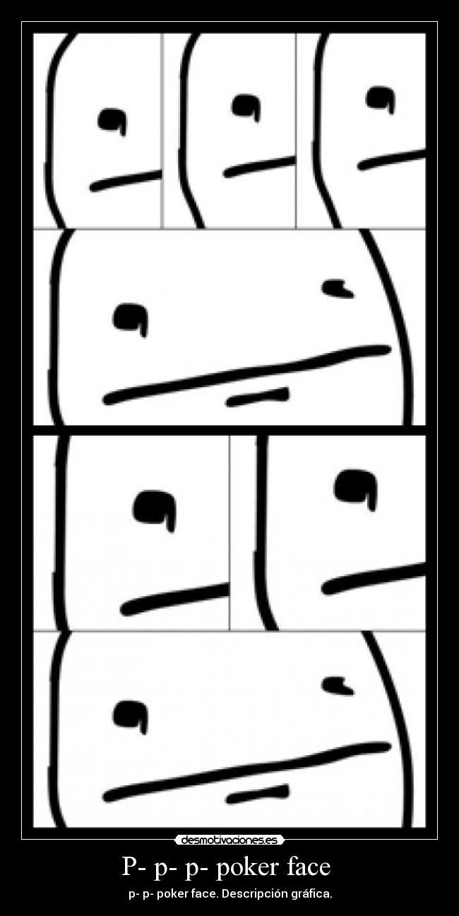 P- p- p- poker face -