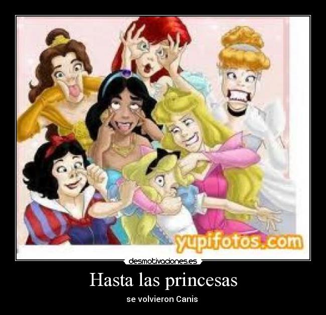 Hasta las princesas - se volvieron Canis