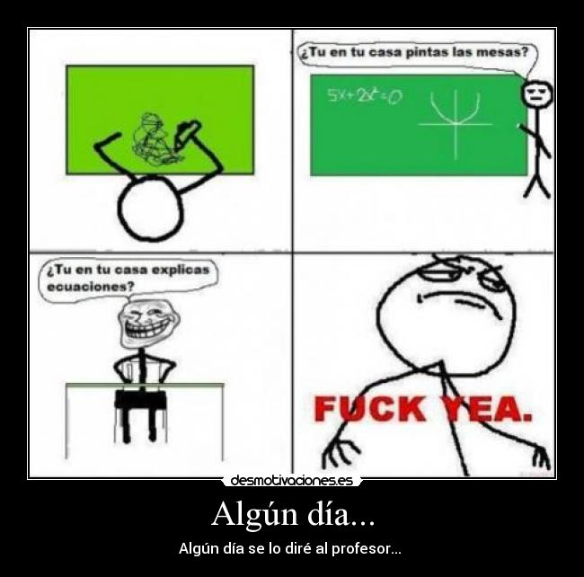 Algún día... - Algún día se lo diré al profesor... 