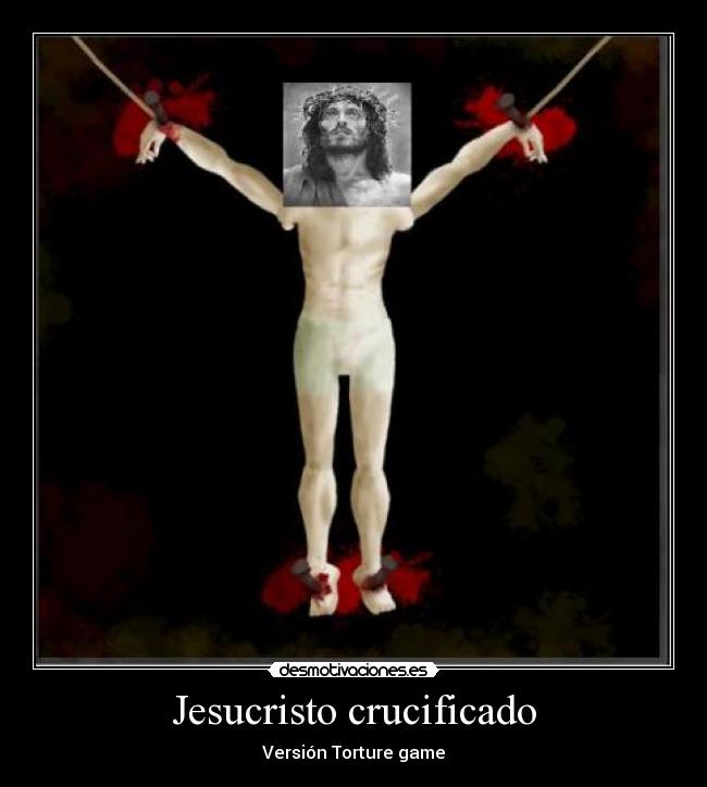 Jesucristo crucificado - Versión Torture game