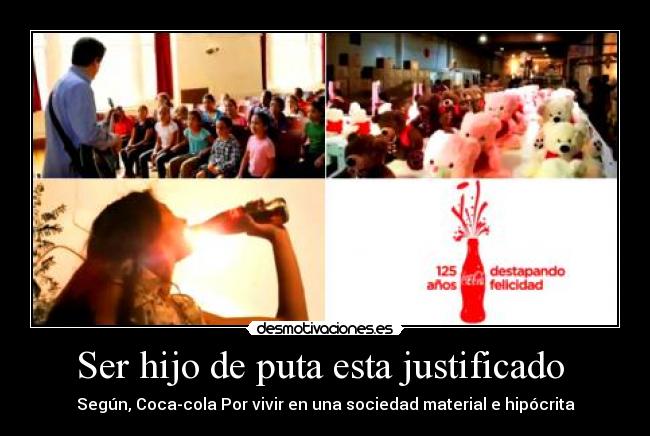 Ser hijo de puta esta justificado - Según, Coca-cola Por vivir en una sociedad material e hipócrita