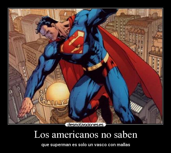 Los americanos no saben - que superman es solo un vasco con mallas