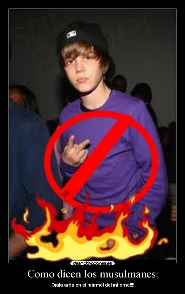 Como dicen los musulmanes: - Ojala arda en el mármol del infierno!!!!