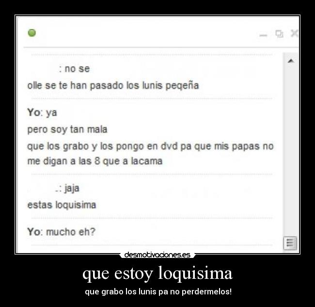 que estoy loquisima -