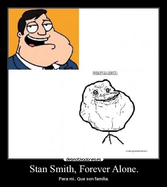 Stan Smith, Forever Alone. - 