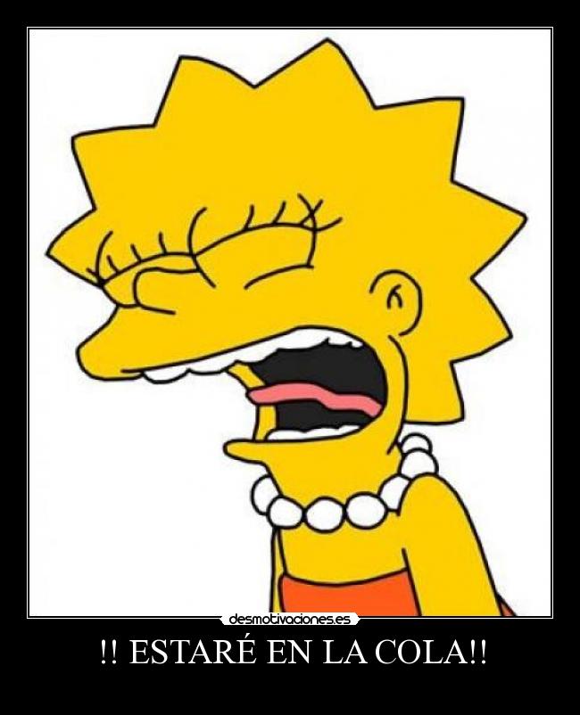 !! ESTARÉ EN LA COLA!! -
