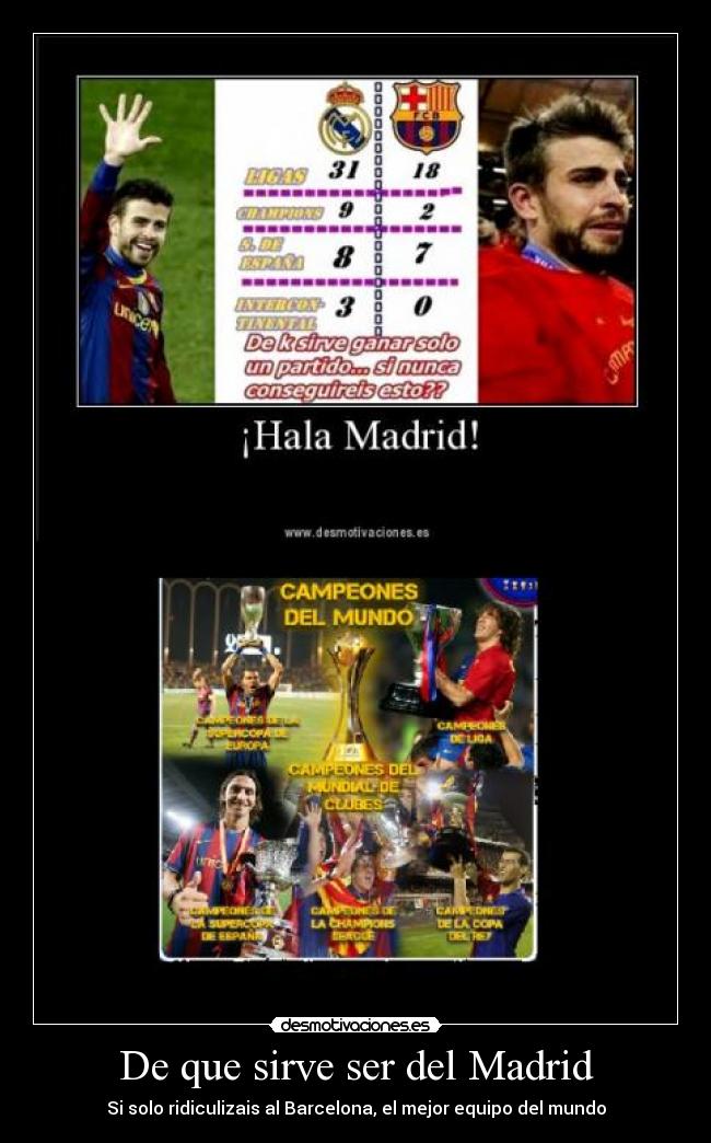 De que sirve ser del Madrid - Si solo ridiculizais al Barcelona, el mejor equipo del mundo