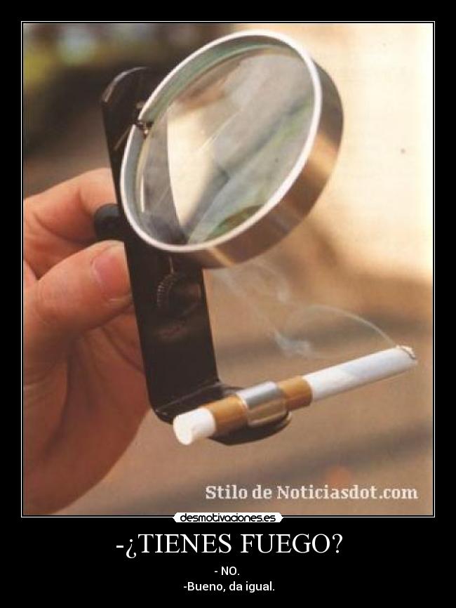 -¿TIENES FUEGO? - 