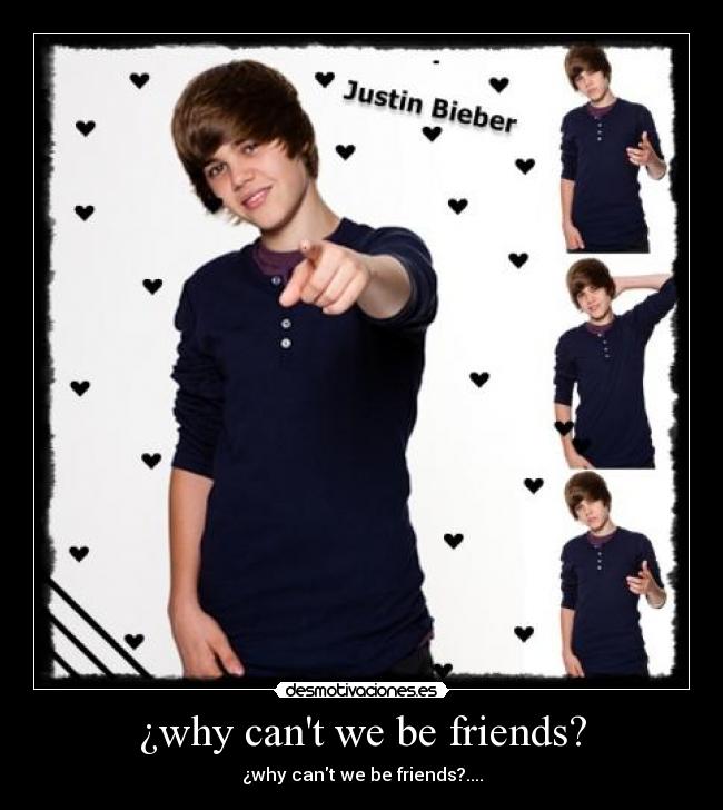 ¿why cant we be friends? -