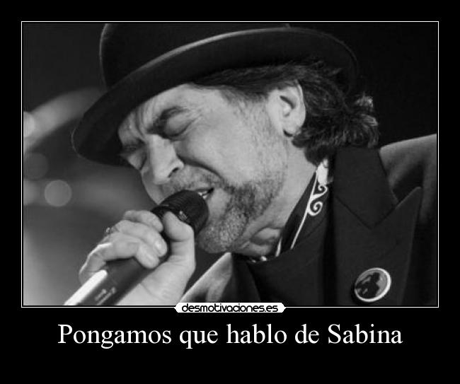 Pongamos que hablo de Sabina -