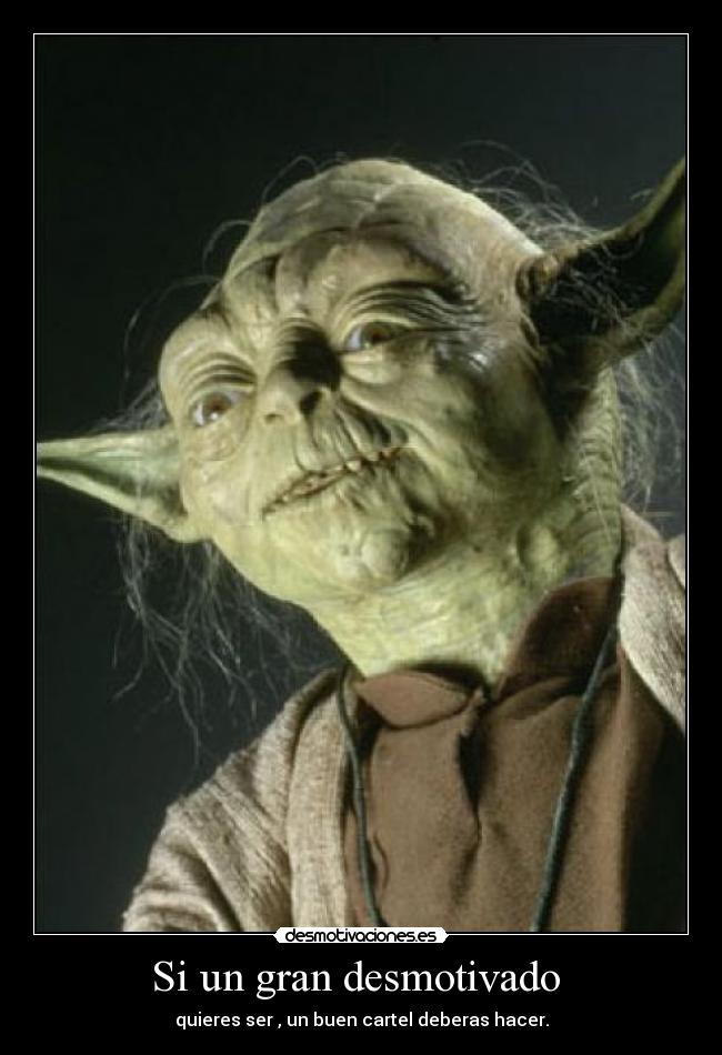 Si un gran desmotivado - quieres ser , un buen cartel deberas hacer.