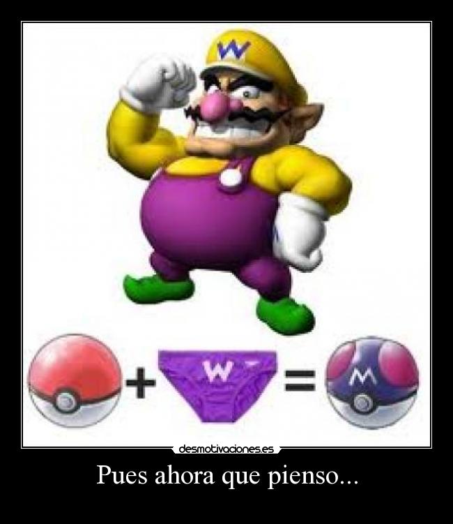 Pues ahora que pienso... -