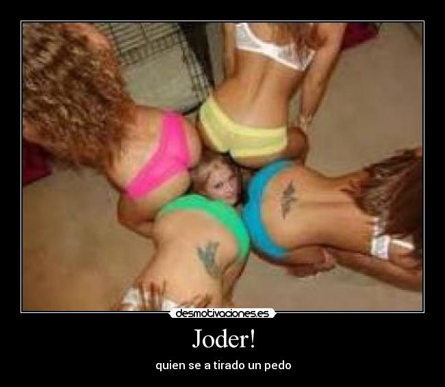 Joder! - quien se a tirado un pedo