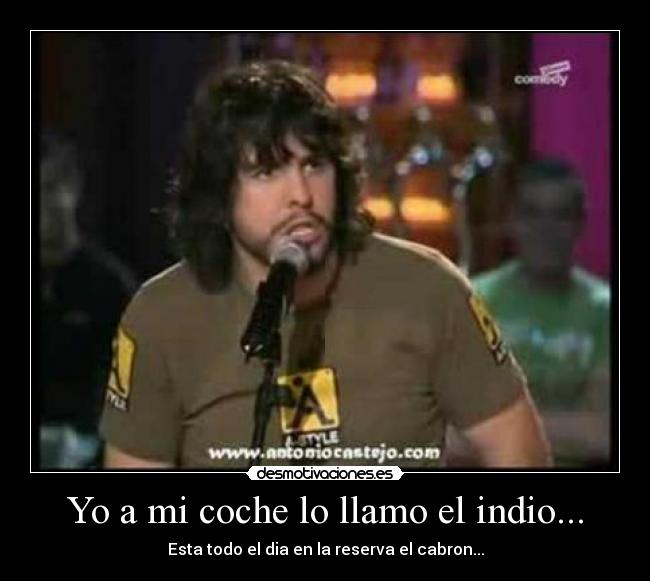 Yo a mi coche lo llamo el indio... - 