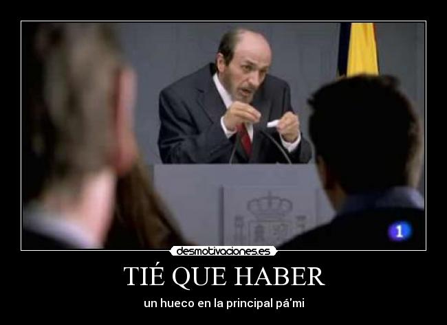 TIÉ QUE HABER - 