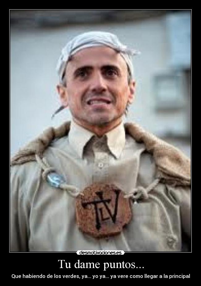 Tu dame puntos... - Que habiendo de los verdes, ya... yo ya... ya vere como llegar a la principal