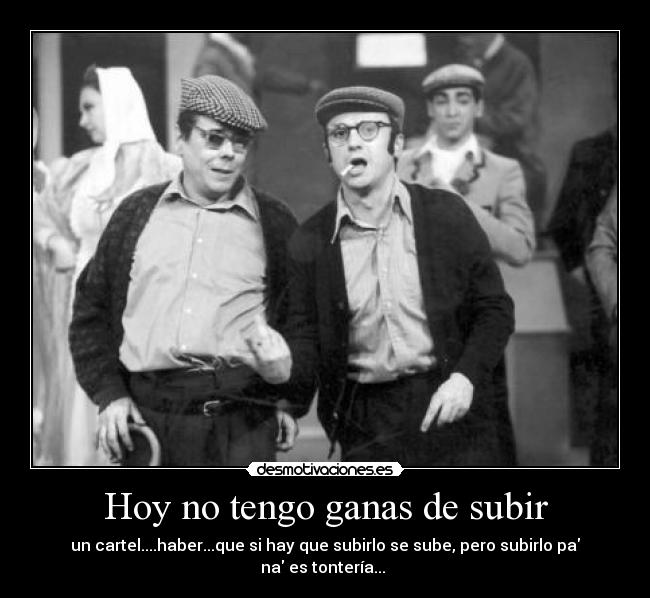 Hoy no tengo ganas de subir -