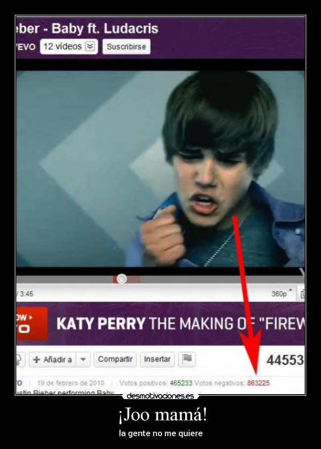 ¡Joo mamá! - la gente no me quiere
