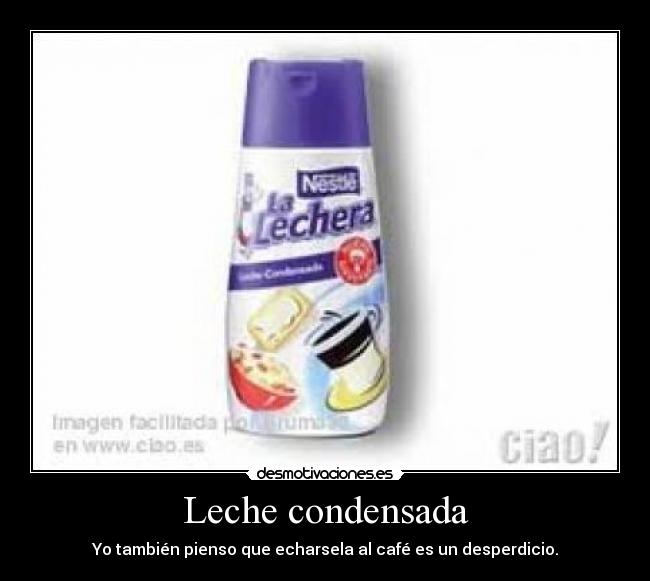 Leche condensada - Yo también pienso que echarsela al café es un desperdicio.