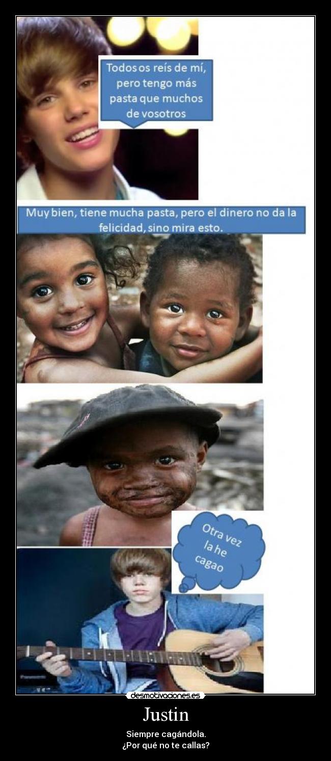 Justin - Siempre cagándola.
¿Por qué no te callas?