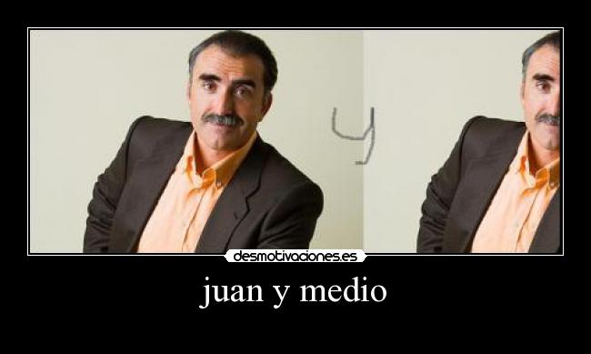 juan y medio -