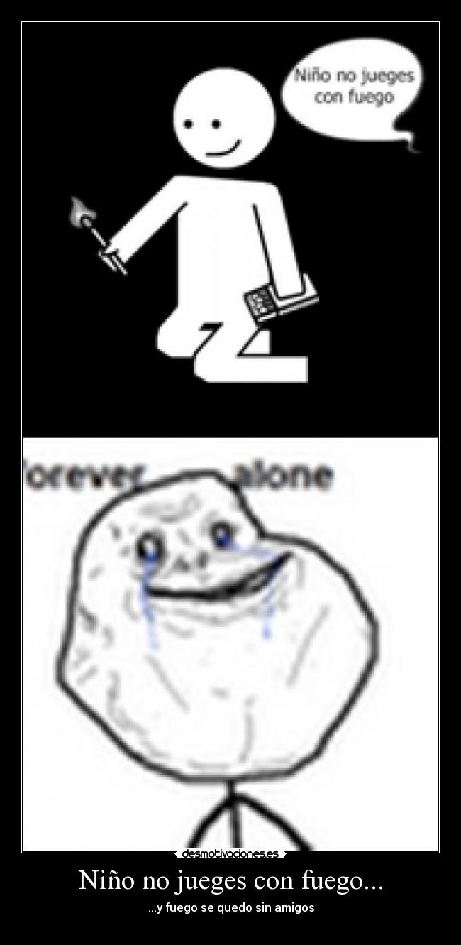 Niño no jueges con fuego... -