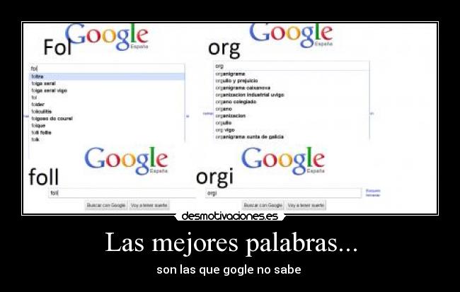 Las mejores palabras... - son las que gogle no sabe 