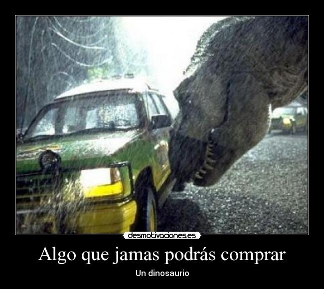 carteles algo que jamas podras comprar dinosaurio desmotivaciones