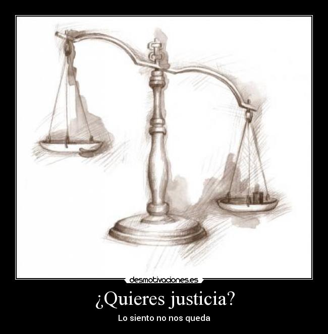 ¿Quieres justicia? - Lo siento no nos queda