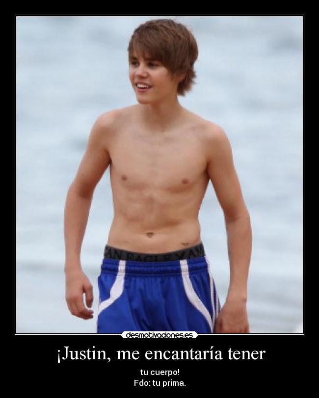 ¡Justin, me encantaría tener -