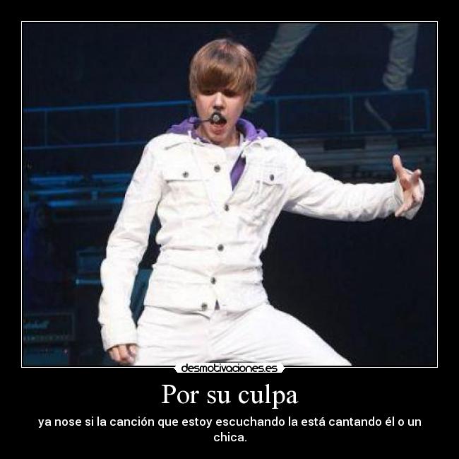 Por su culpa - ya nose si la canción que estoy escuchando la está cantando él o un chica.