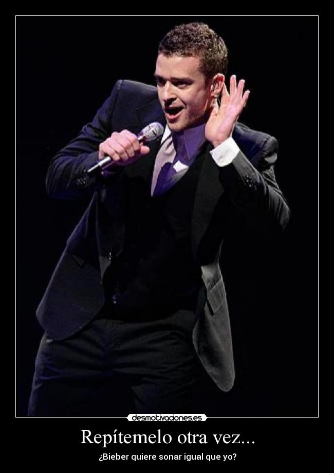 Repítemelo otra vez... - ¿Bieber quiere sonar igual que yo?