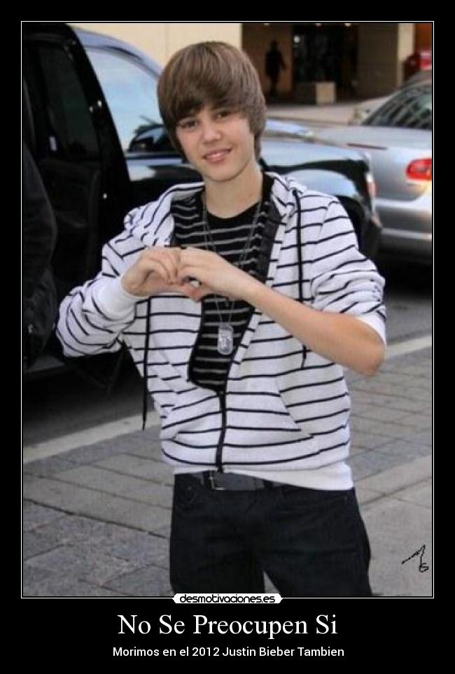 No Se Preocupen Si - Morimos en el 2012 Justin Bieber Tambien