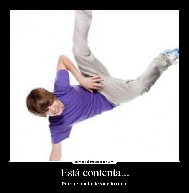 Está contenta... - Porque por fin le vino la regla