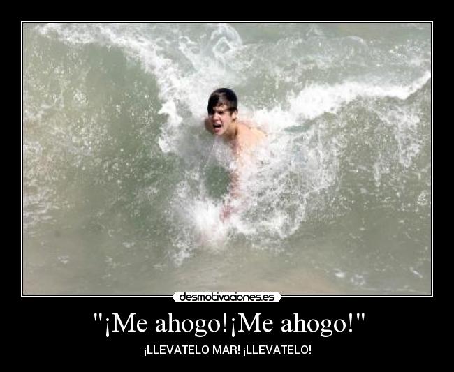 ¡Me ahogo!¡Me ahogo! - 