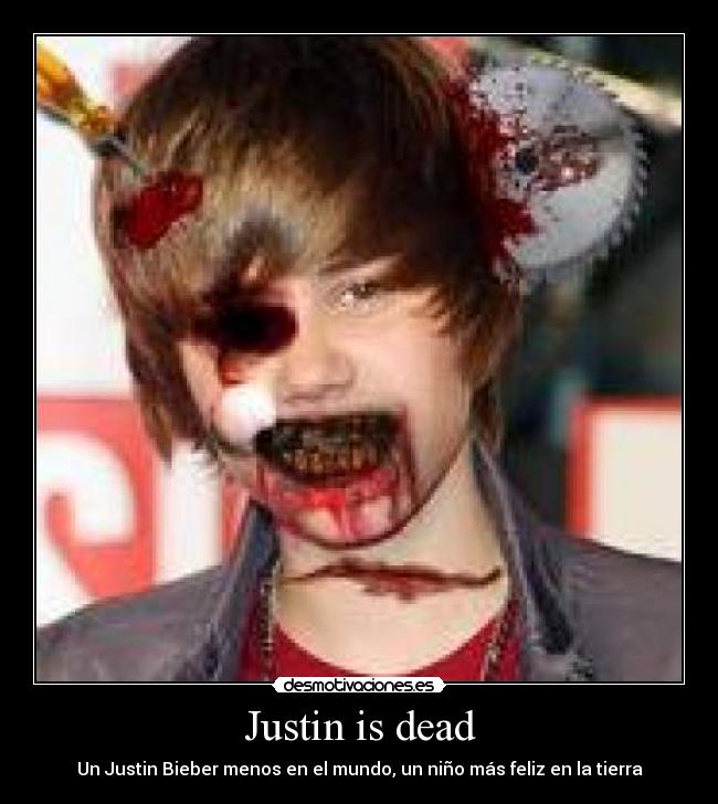 Justin is dead - 